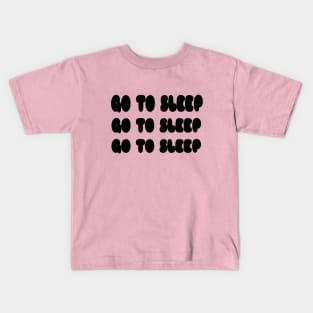 Go to Sleep Kids T-Shirt